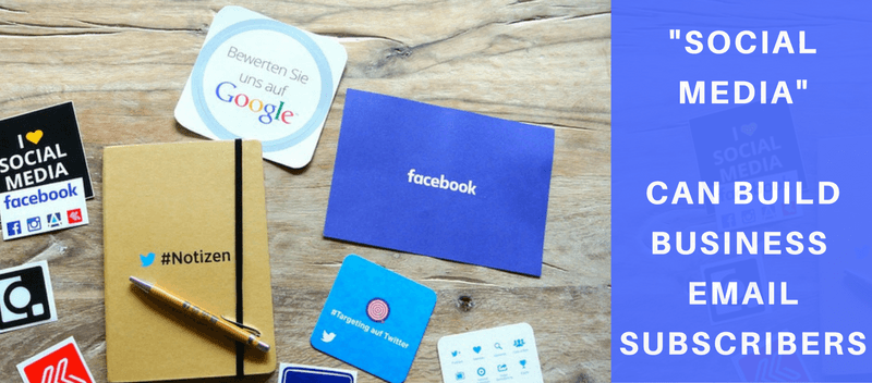 7 Amazing Ways “Social Media” Can Build Your Business Email Subscribers
