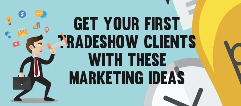 Get your First Tradeshow Clients with these Marketing Ideas
