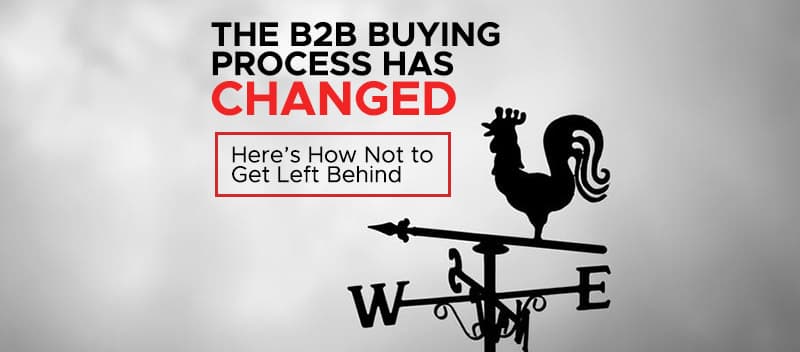 The B2B Buying Process Has Changed: Here’s How Not to Get Left Behind