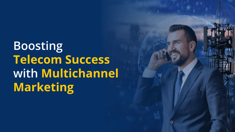 Boosting Telecom Success With Multichannel Marketing