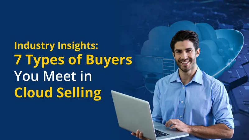 Industry Insights The 7 Types of Buyers You Meet in Cloud Selling
