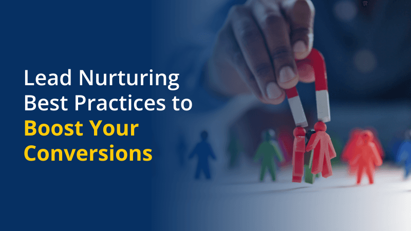 Value Your Leads Lead Nurturing Best Practices to Boost Conversion