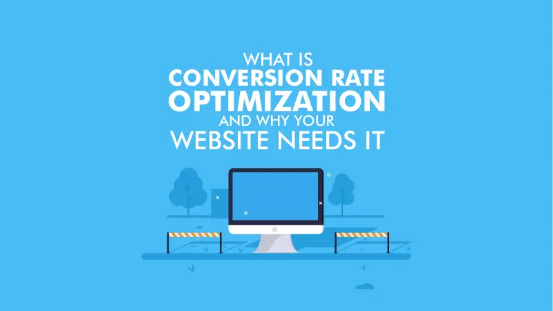 What is Conversion Rate Optimization and Why Your Website Needs It