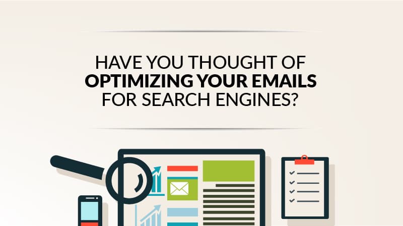 Have You Thought Of Optimizing Your Emails For Search Engines?