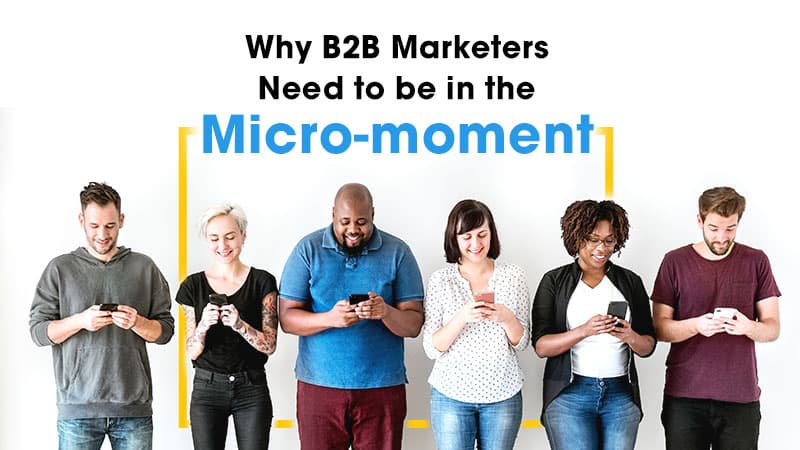 Why B2B Marketers Need to be in the Micro-moment