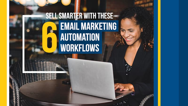 Sell-Smarter-with-these-6-Email-Marketing-Automation-Workflows (Blog Image)