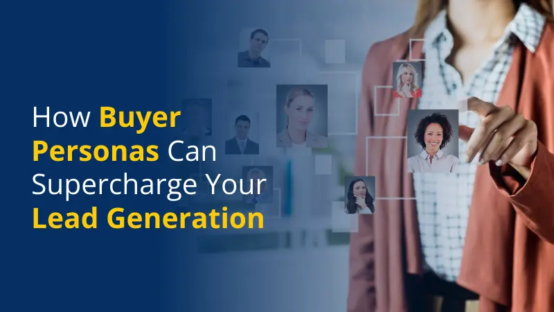 How Buyer Personas Can Supercharge Your Lead Generation