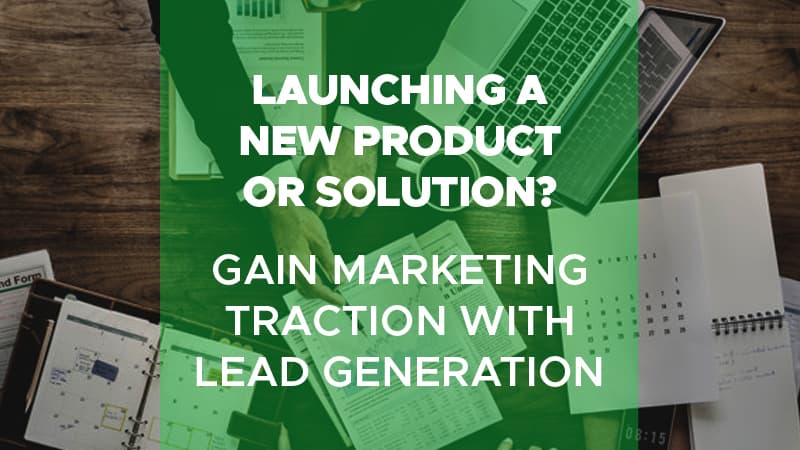 Launching_a_New_Product_or_SolutionGain_Marketing_Traction_with_Lead_Generation