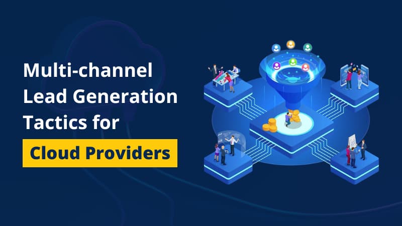 Multi-channel Lead Generation Tactics for Cloud Providers