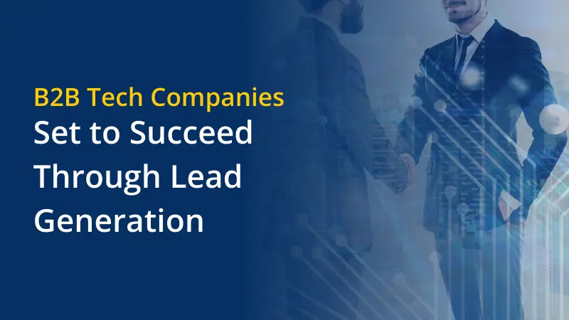 B2B Tech Companies Set to Succeed Through Lead Generation