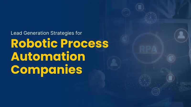 Lead Generation Strategies for Robotic Process Automation Companies