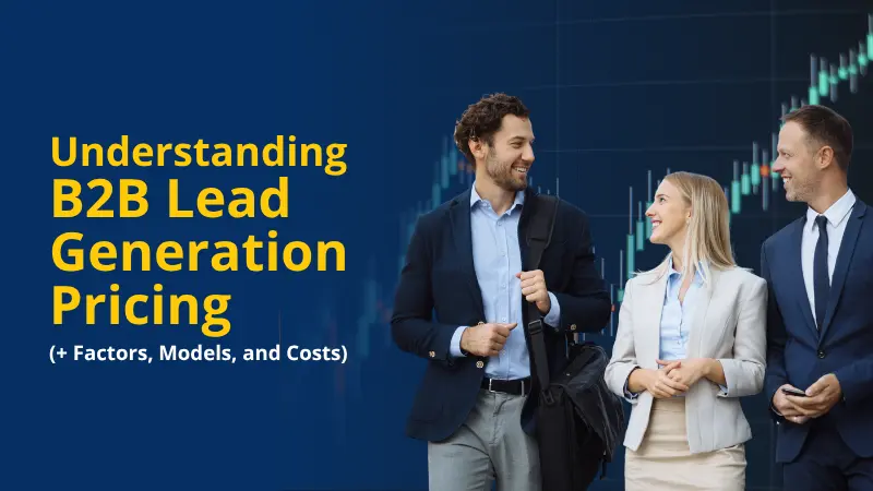 Understanding B2B Lead Generation Pricing (+ Factors, Models, and Costs)