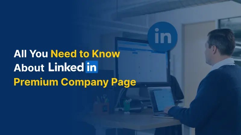 All You Need to Know About LinkedIn Premium Company Page