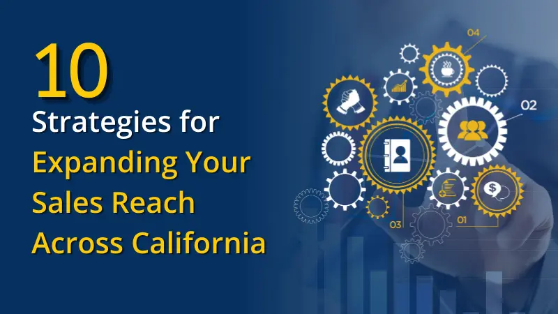 10 Strategies for Expanding Your Sales Reach Across California