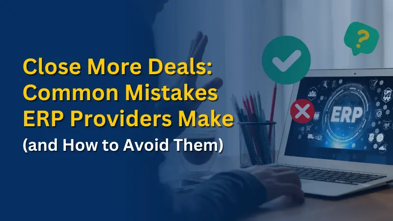 Close More Deals Common Mistakes ERP Providers Make