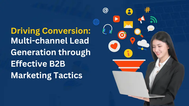Multi-channel Lead Generation through Effective B2B Marketing Tactics