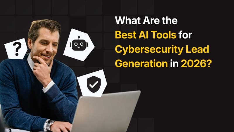 What Are the Best AI Tools for Cybersecurity Lead Generation in 2026