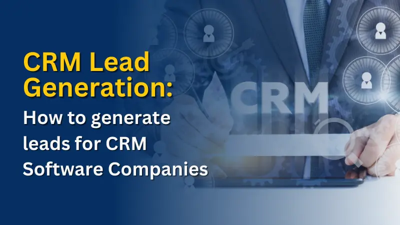 CRM Lead Generation How to generate leads for CRM Software Companies