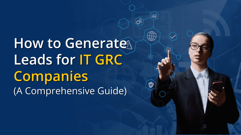 How to Generate Leads for IT GRC Companies
