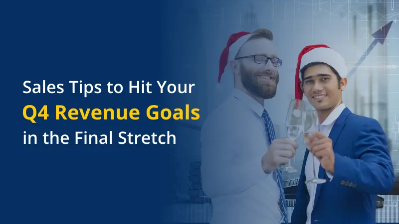 Sales Tips to Hit Your Q4 Revenue Goals in the Final Stretch