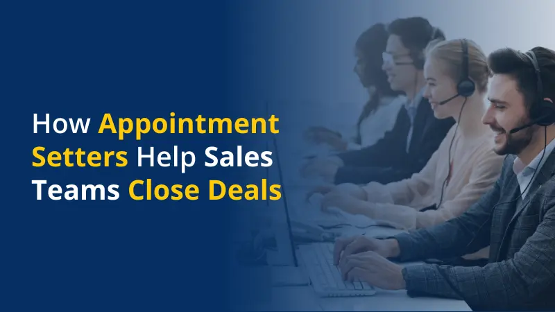 How Appointment Setters Help Sales Teams Close Deals