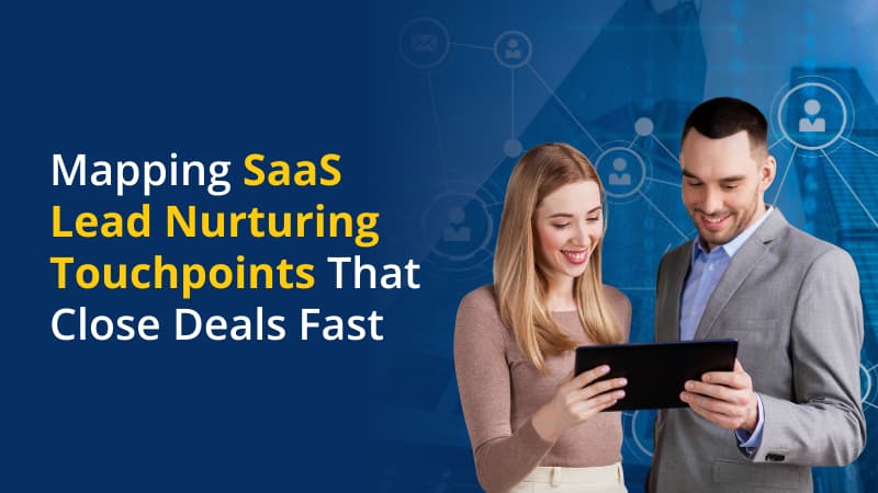SaaS Lead Nurturing Touchpoints That Close Deals