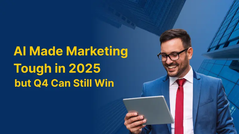 AI Made Marketing Tough in 2025 but Q4 can Still Win