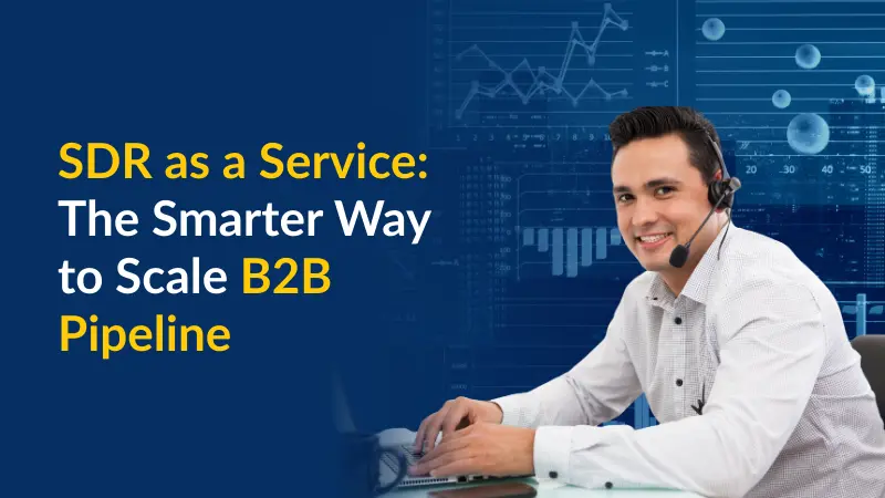 SDR as a Service The Smarter Way to Scale B2B Pipeline