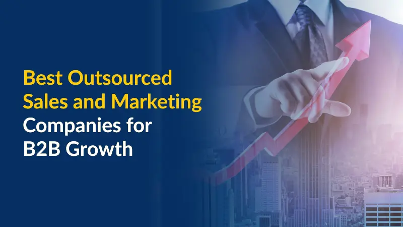 Best Outsourced Sales and Marketing Companies For B2B Growth