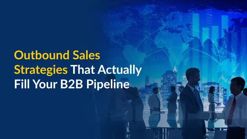 Outbound Sales Strategies That Actually Fill Your B2B Pipeline