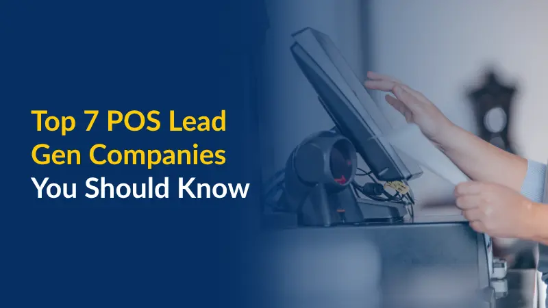 Top 7 POS Lead Gen Companies You Should Know