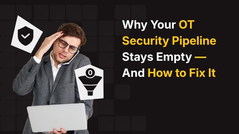Why Your OT Security Pipeline Stays Empty