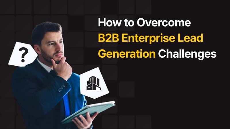 Overcoming B2B Enterprise Lead Generation Challenges