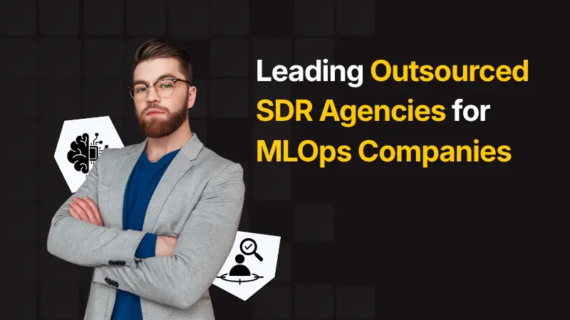 Leading Outsourced SDR Agencies for MLOps Companies