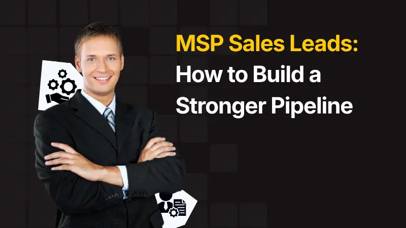 MSP Sales Leads How to Build a Stronger Pipeline