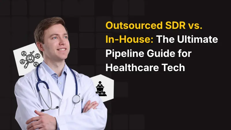 Outsourced SDR vs. In-House_ The Ultimate Pipeline Guide for Healthcare Tech (1)
