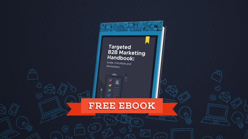Targeted B2B Marketing Handbook: Guide, Checklists and Worksheets