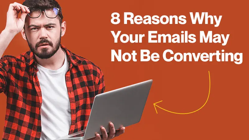 Featured - 8 Reasons Why Your Emails May Not be Converting