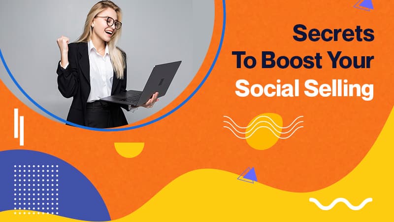 Secrets To Boost Your Social Selling