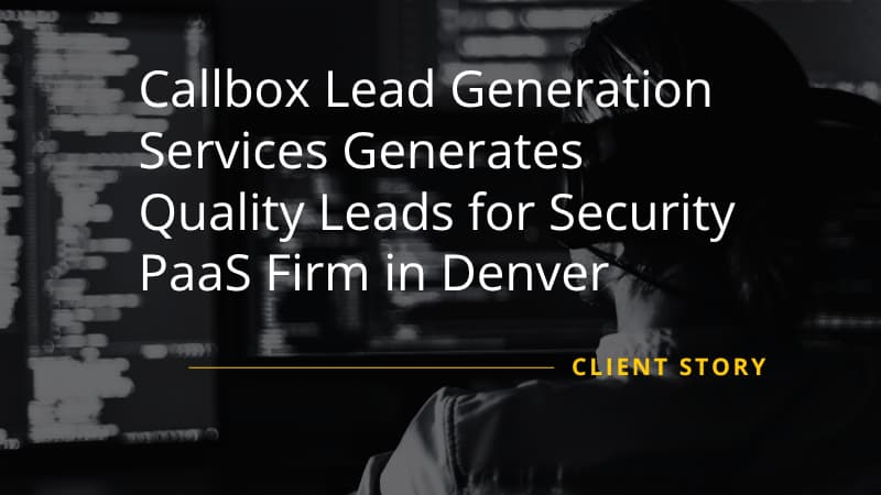 Callbox Case Study for Denver Security PaaS Firm