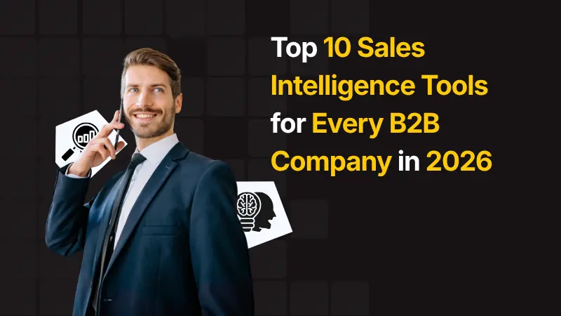 Top 10 Sales Intelligence Tools for Every B2B Company in 2026