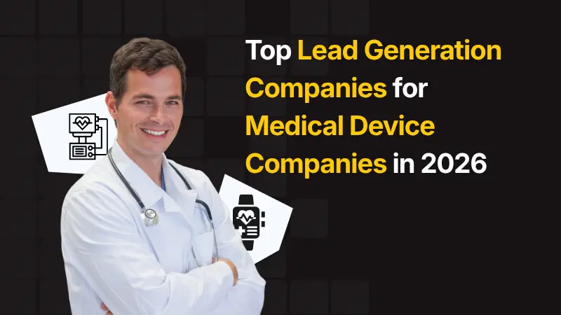 Top Lead Generation Companies for Medical Device Companies in 2026