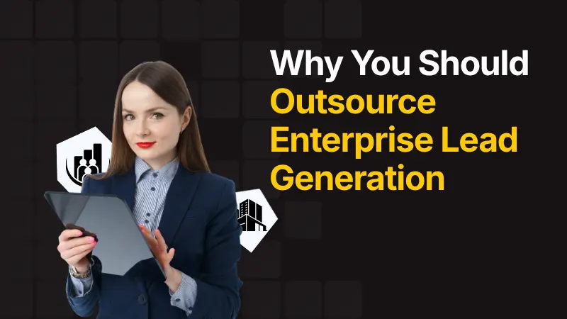 Why You Should Outsource Enterprise Lead Generation