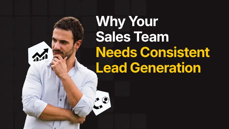 Why Your Sales Team Needs Consistent Lead Generation