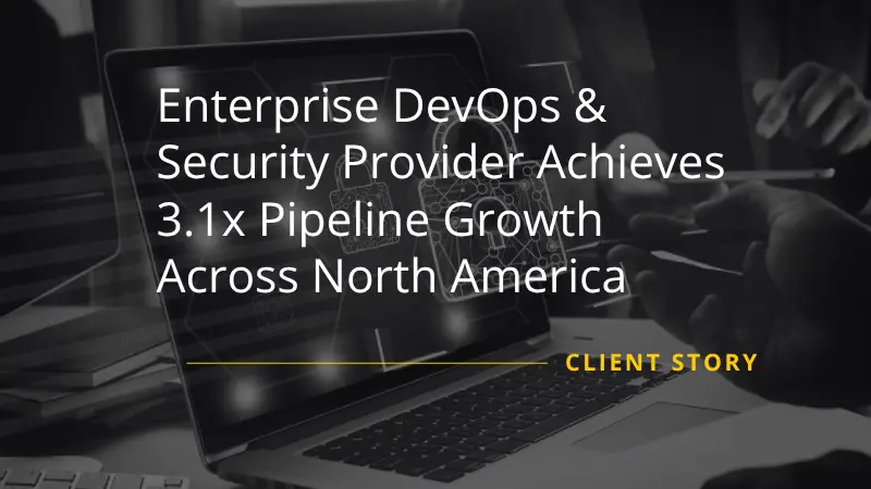 Enterprise DevOps & Security Provider Achieves 3.1x Pipeline Growth Across North America