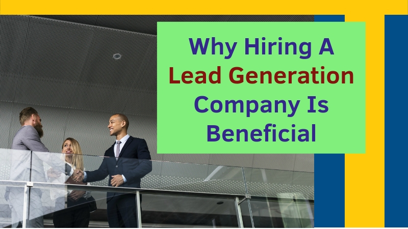 Why-Hiring-A-Lead-Generation-Company-Is-Beneficial