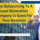 Why Outsourcing To A Lead Generation Company Is Good For Your Business