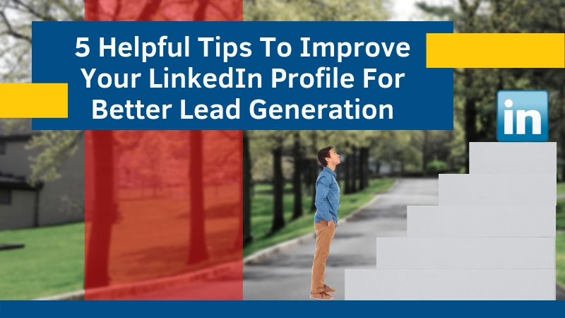 Callbox blog image for 5 Helpful Tips To Improve Your LinkedIn Profile For Better Lead Generation