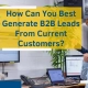 How Can You Best Generate B2B Leads From Current Customers