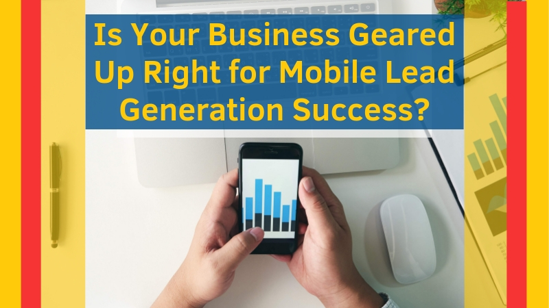 Is-Your-Business-Geared-Up-Right-for-Mobile-Lead-Generation-Success